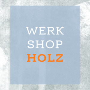 WerkShop Holz // 28. Juli 2025