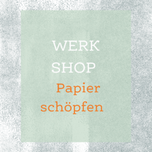 WerkShop Papier schöpfen // 30. Juni 2025