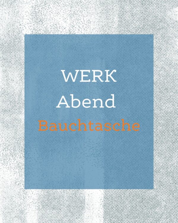 WerkAbend // Bauchtasche 18. Juli 2025